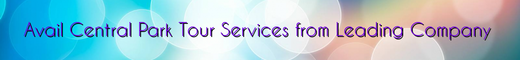 Avail Central Park Tour Services from Leading Company