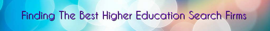Finding The Best Higher Education Search Firms