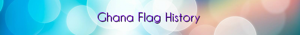 Ghana Flag History