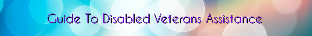Guide To Disabled Veterans Assistance