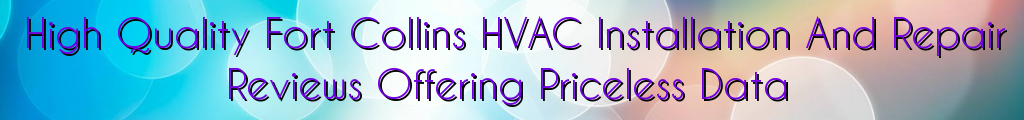 High Quality Fort Collins HVAC Installation And Repair Reviews Offering Priceless Data