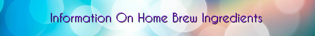 Information On Home Brew Ingredients