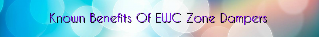Known Benefits Of EWC Zone Dampers