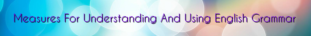 Measures For Understanding And Using English Grammar