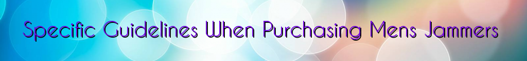 Specific Guidelines When Purchasing Mens Jammers