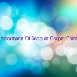 The Importance Of Discount Carpet Chicago