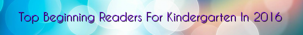 Top Beginning Readers For Kindergarten In 2016