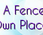 Why Should One Get A Fence Installation For Ones Own Place