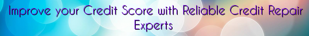 Improve your Credit Score with Reliable Credit Repair Experts