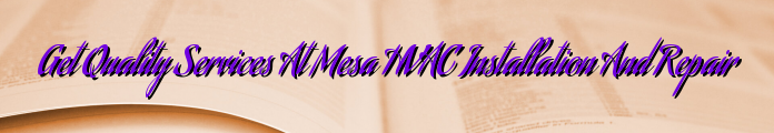 Get Quality Services At Mesa HVAC Installation And Repair