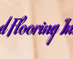 Starting Hardwood Flooring Installation Business
